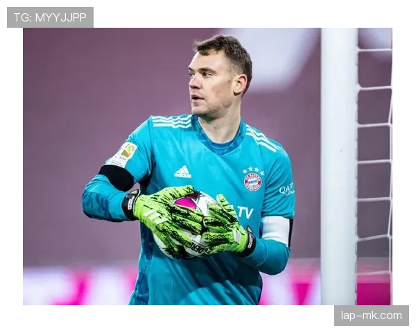 诺伊尔表现稳健，续写足坛门将传奇新篇章